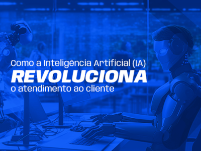 Como a Inteligência Artificial (IA) revoluciona o atendimento ao cliente